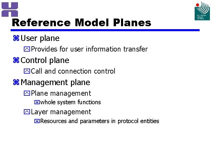Reference Model Planes z User plane y. Provides for user information transfer z Control