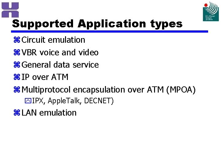 Supported Application types z Circuit emulation z VBR voice and video z General data