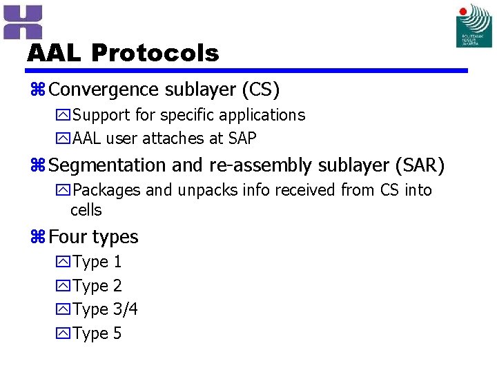 AAL Protocols z Convergence sublayer (CS) y. Support for specific applications y. AAL user