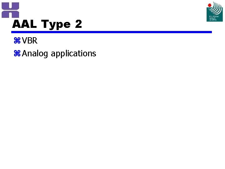 AAL Type 2 z VBR z Analog applications 