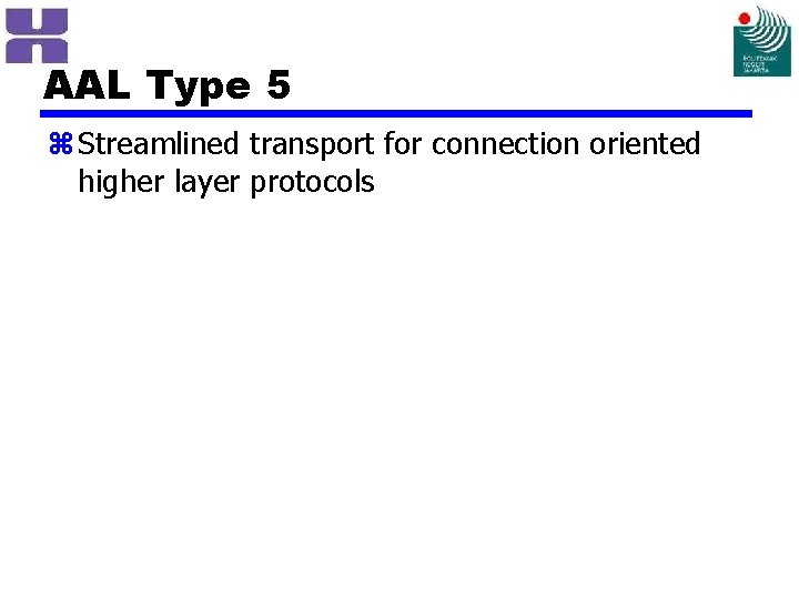 AAL Type 5 z Streamlined transport for connection oriented higher layer protocols 