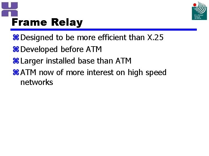 Frame Relay z Designed to be more efficient than X. 25 z Developed before