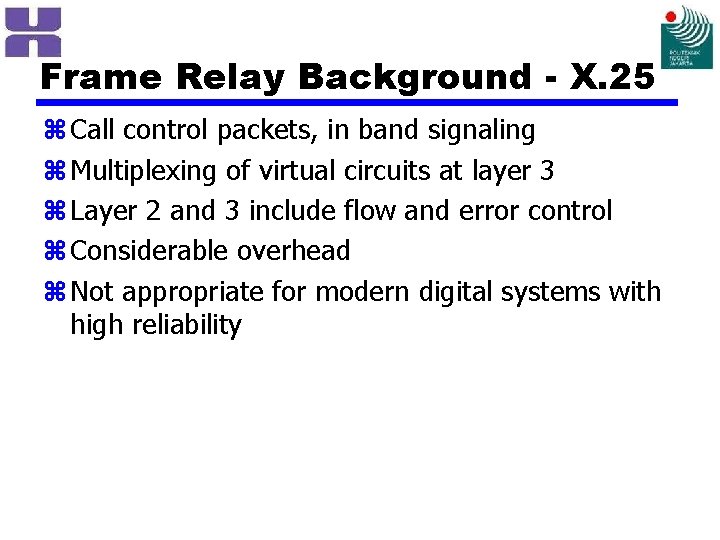 Frame Relay Background - X. 25 z Call control packets, in band signaling z