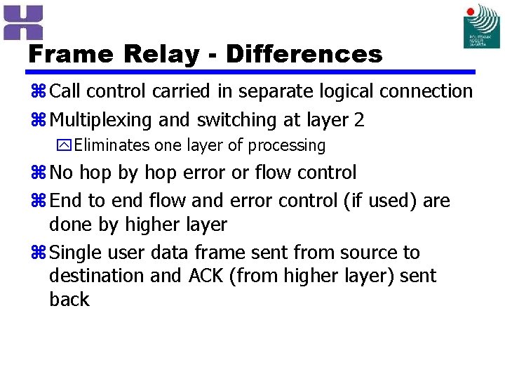 Frame Relay - Differences z Call control carried in separate logical connection z Multiplexing