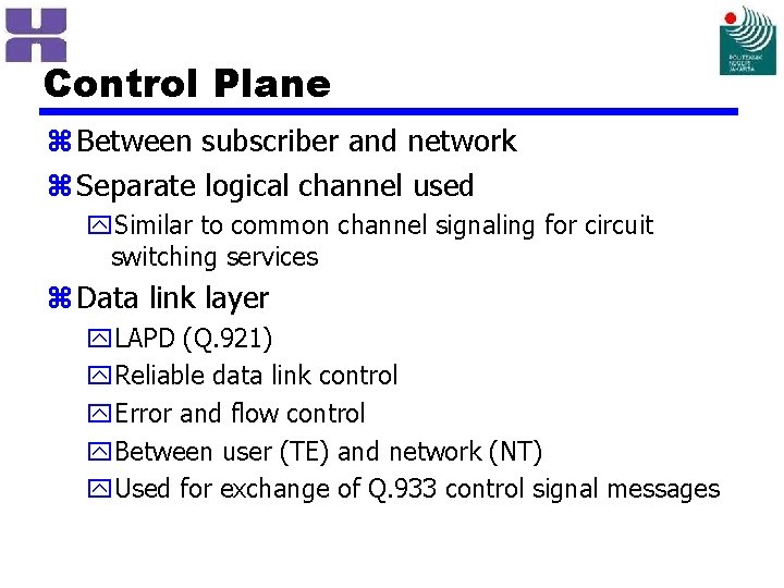 Control Plane z Between subscriber and network z Separate logical channel used y. Similar