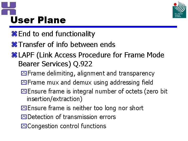 User Plane z End to end functionality z Transfer of info between ends z