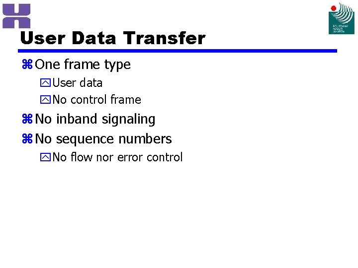User Data Transfer z One frame type y. User data y. No control frame