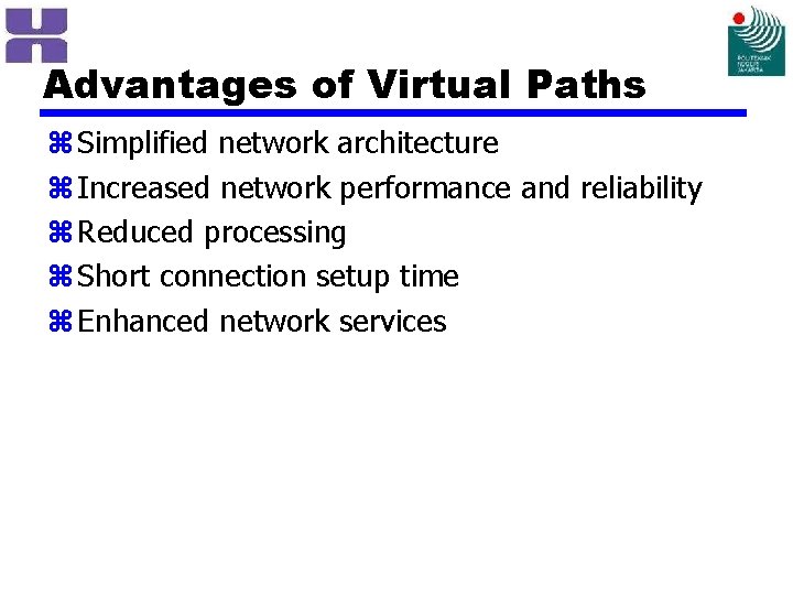 Advantages of Virtual Paths z Simplified network architecture z Increased network performance and reliability