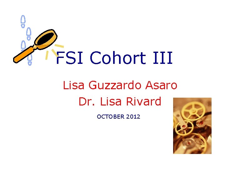 FSI Cohort III Lisa Guzzardo Asaro Dr. Lisa Rivard OCTOBER 2012 