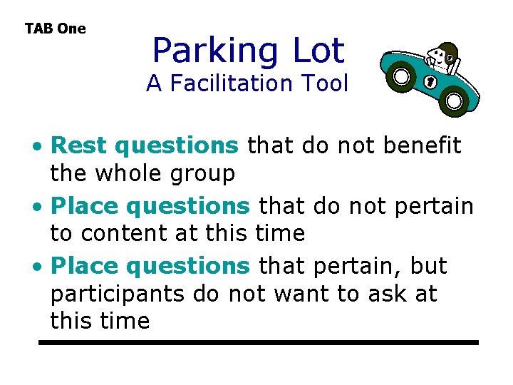 TAB One Parking Lot A Facilitation Tool • Rest questions that do not benefit