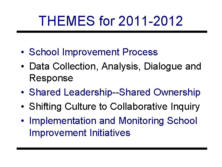 THEMES for 2011 -2012 • School Improvement Process • Data Collection, Analysis, Dialogue and