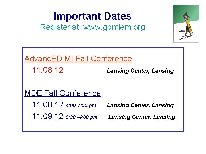 Important Dates Register at: www. gomiem. org Advanc. ED MI Fall Conference 11. 08.