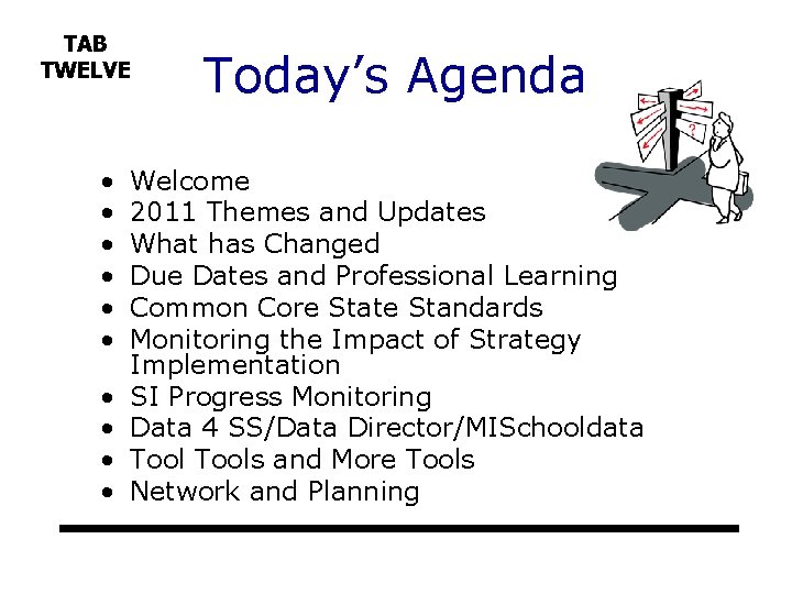 TAB TWELVE • • • Today’s Agenda Welcome 2011 Themes and Updates What has