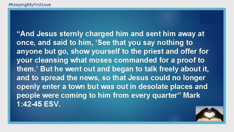 “And Jesus sternly charged him and sent him away at once, and said to “And Jesus sternly charged him and sent him away at once, and said to