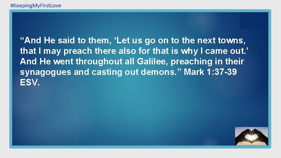 “And He said to them, ‘Let us go on to the next towns, that “And He said to them, ‘Let us go on to the next towns, that