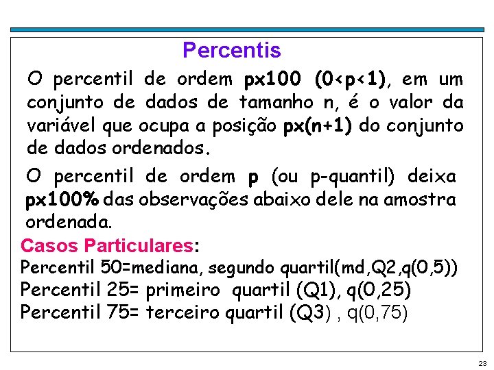 Percentis O percentil de ordem px 100 (0<p<1), em um conjunto de dados de