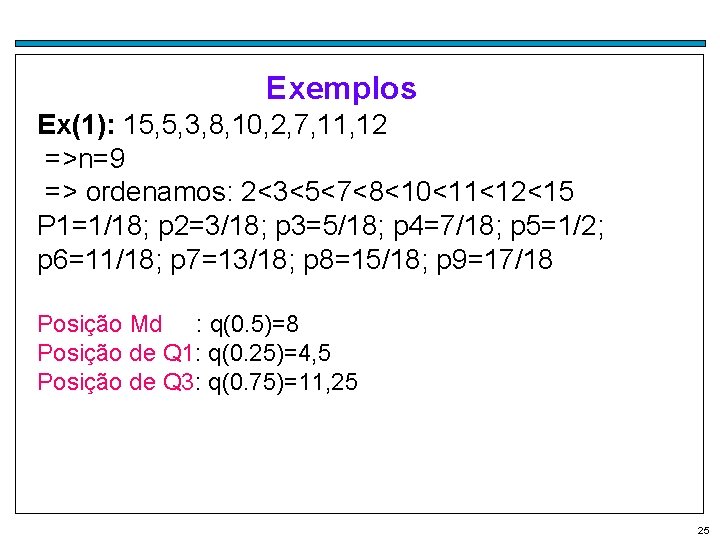 Exemplos Ex(1): 15, 5, 3, 8, 10, 2, 7, 11, 12 =>n=9 => ordenamos: