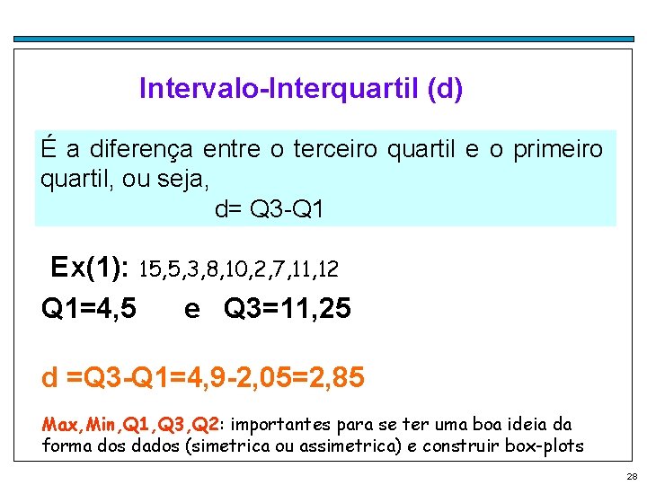 Intervalo-Interquartil (d) É a diferença entre o terceiro quartil e o primeiro quartil, ou