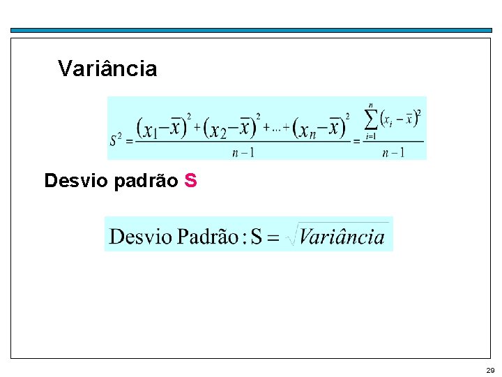 Variância Desvio padrão S 29 