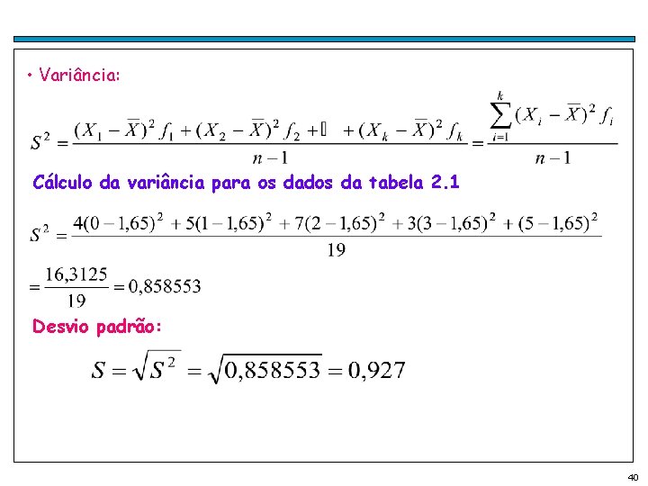  • Variância: Cálculo da variância para os dados da tabela 2. 1 Desvio