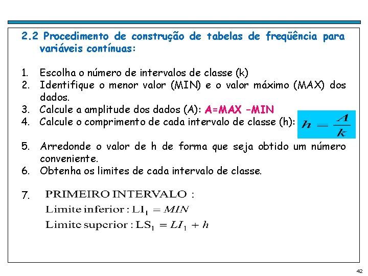 2. 2 Procedimento de construção de tabelas de freqüência para variáveis contínuas: 1. Escolha