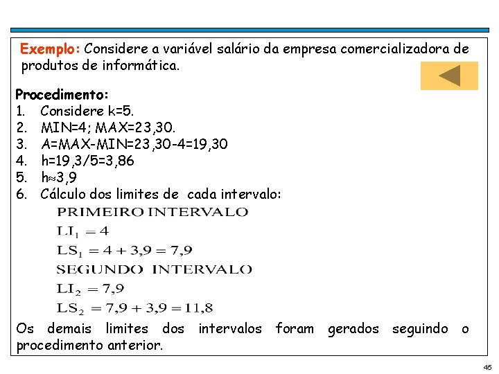 Exemplo: Considere a variável salário da empresa comercializadora de produtos de informática. Procedimento: 1.