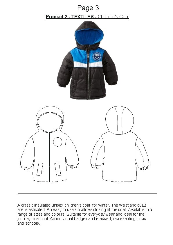 Page 3 Product 2 - TEXTILES - Children’s Coat A classic insulated unisex children’s