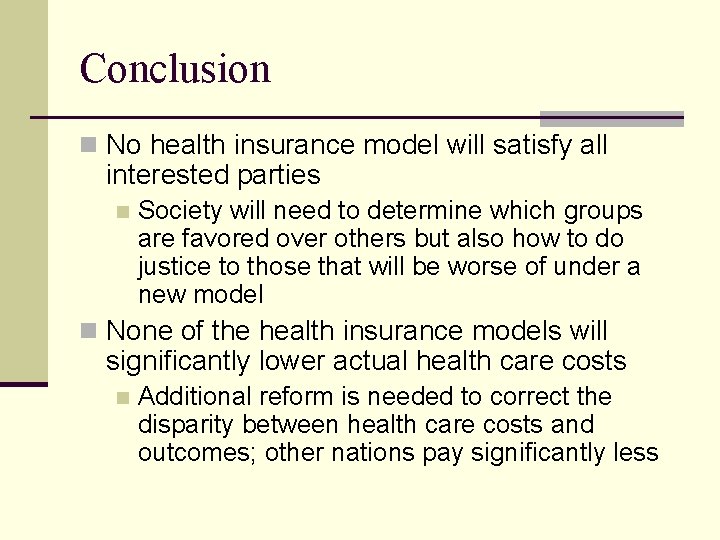 Conclusion n No health insurance model will satisfy all interested parties n Society will