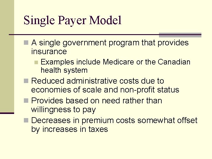 Single Payer Model n A single government program that provides insurance n Examples include