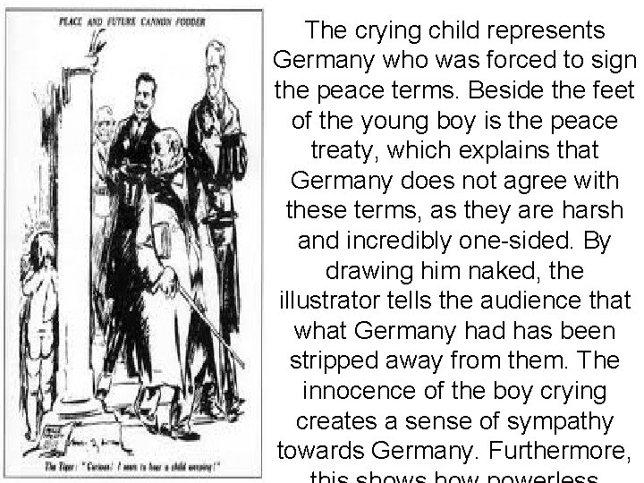 The crying child represents Germany who was forced to sign the peace terms. Beside