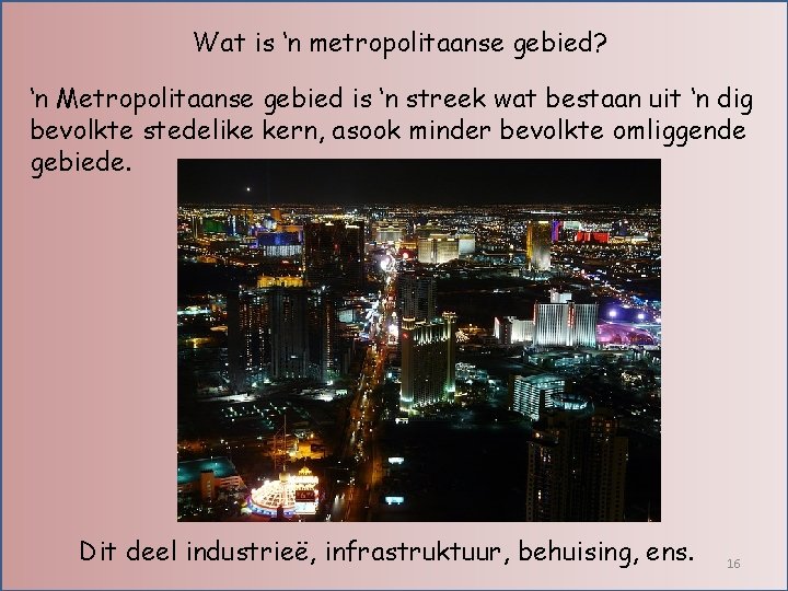 Wat is ‘n metropolitaanse gebied? ‘n Metropolitaanse gebied is ‘n streek wat bestaan uit