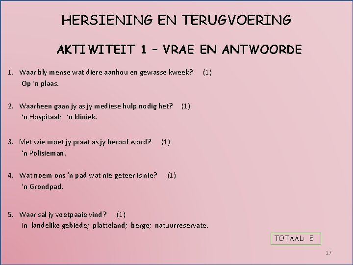 HERSIENING EN TERUGVOERING AKTIWITEIT 1 – VRAE EN ANTWOORDE 1. Waar bly mense wat