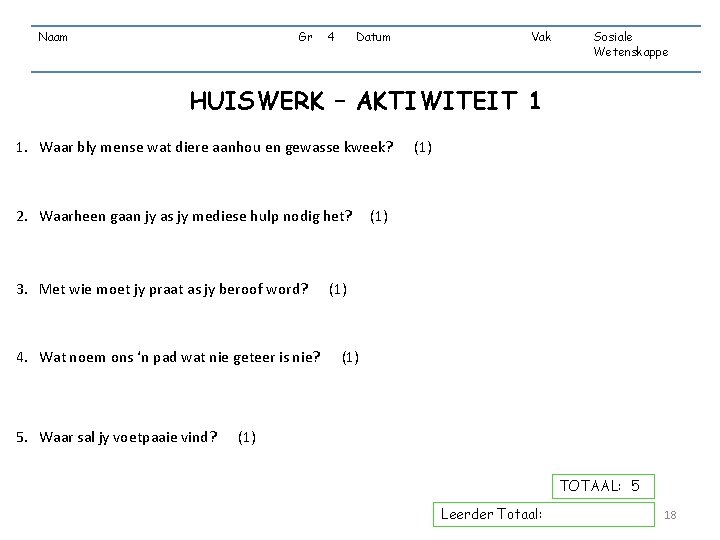 Naam Gr 4 Datum Vak Sosiale Wetenskappe HUISWERK – AKTIWITEIT 1 1. Waar bly