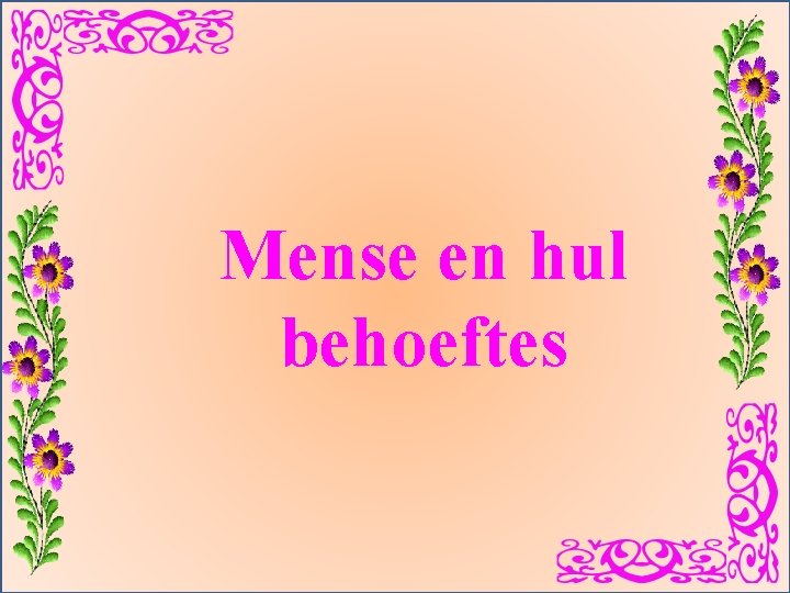 Mense en hul behoeftes 31 