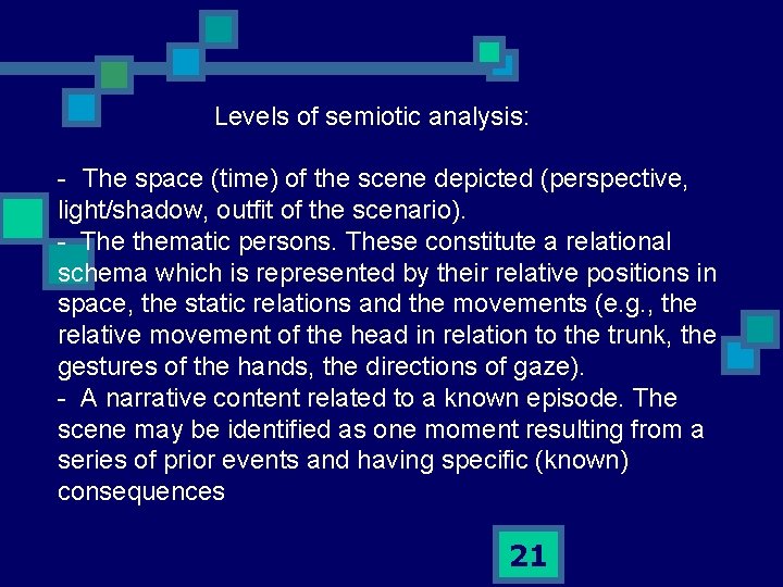 Levels of semiotic analysis: - The space (time) of the scene depicted (perspective, light/shadow,