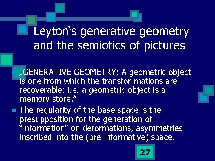 Leyton‘s generative geometry and the semiotics of pictures n n „GENERATIVE GEOMETRY: A geometric