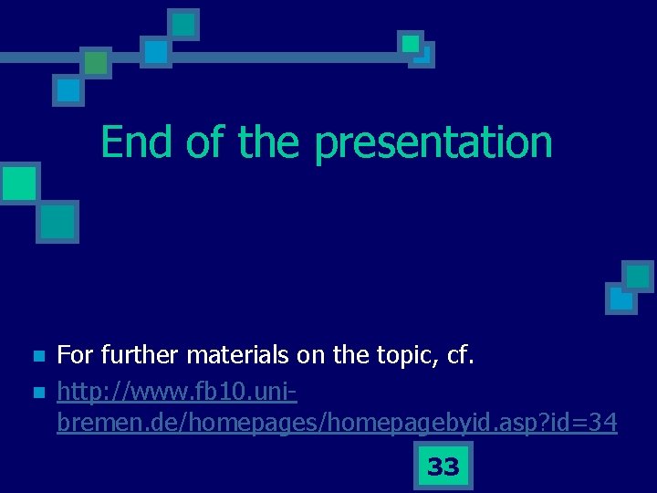 End of the presentation n n For further materials on the topic, cf. http: