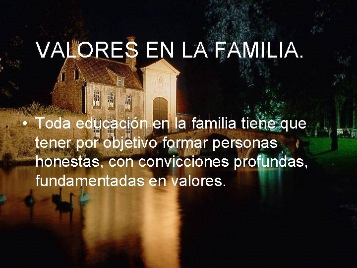 VALORES EN LA FAMILIA. • Toda educación en la familia tiene que tener por