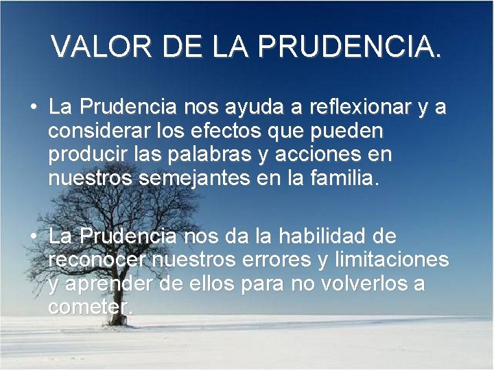 VALOR DE LA PRUDENCIA. • La Prudencia nos ayuda a reflexionar y a considerar
