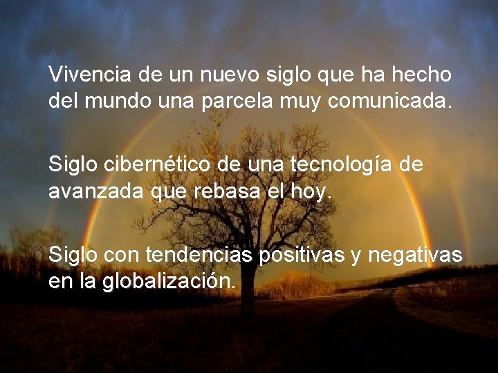 Vivencia de un nuevo siglo que ha hecho del mundo una parcela muy comunicada.