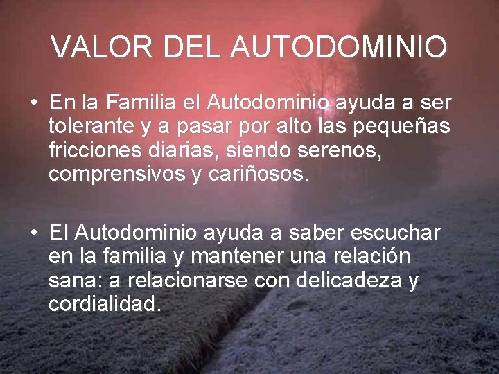 VALOR DEL AUTODOMINIO • En la Familia el Autodominio ayuda a ser tolerante y