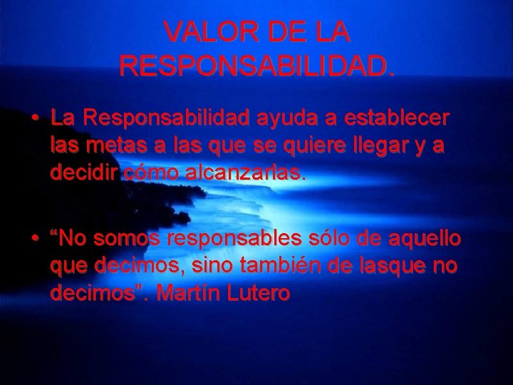 VALOR DE LA RESPONSABILIDAD. • La Responsabilidad ayuda a establecer las metas a las