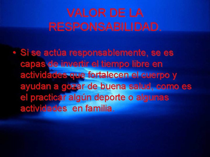 VALOR DE LA RESPONSABILIDAD. • Si se actúa responsablemente, se es capas de invertir