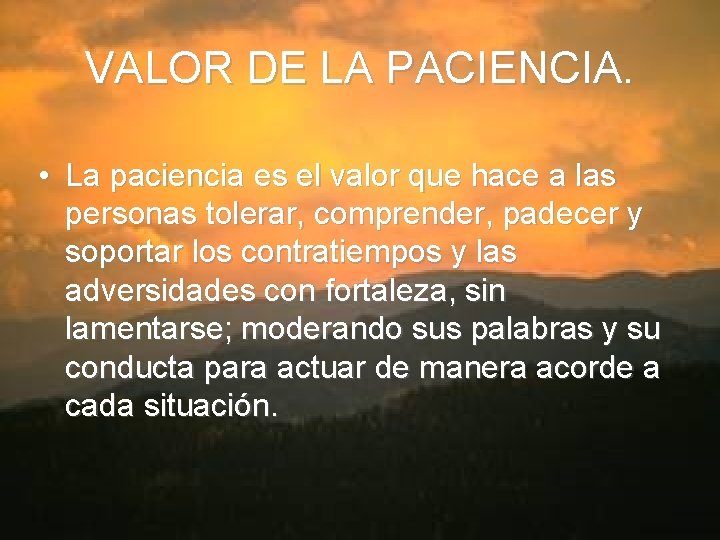 VALOR DE LA PACIENCIA. • La paciencia es el valor que hace a las
