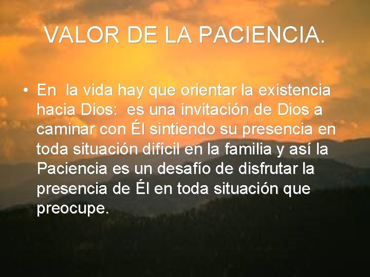 VALOR DE LA PACIENCIA. • En la vida hay que orientar la existencia hacia