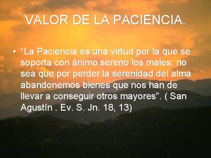 VALOR DE LA PACIENCIA. • “La Paciencia es una virtud por la que se