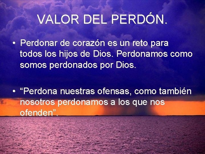 VALOR DEL PERDÓN. • Perdonar de corazón es un reto para todos los hijos