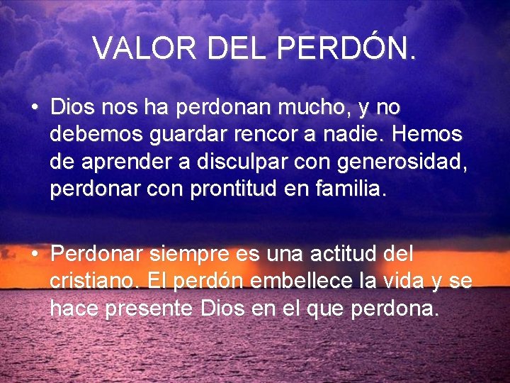VALOR DEL PERDÓN. • Dios nos ha perdonan mucho, y no debemos guardar rencor