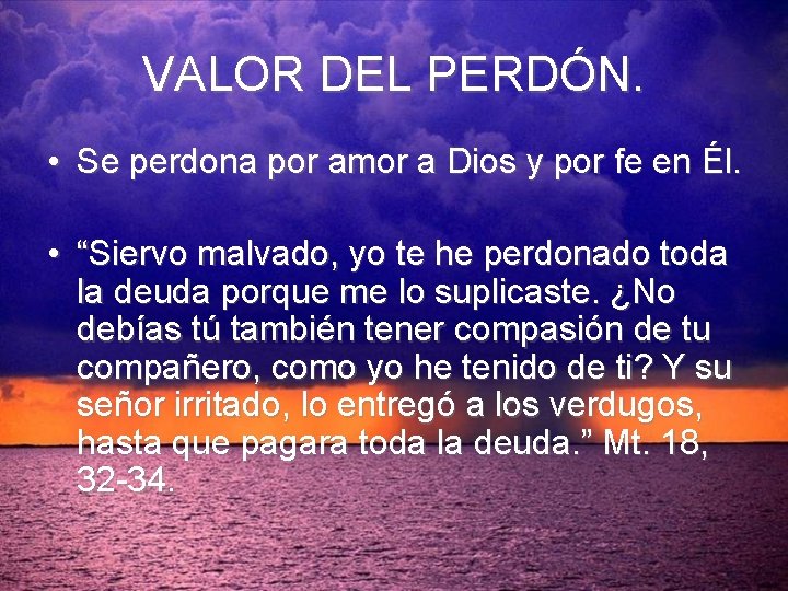 VALOR DEL PERDÓN. • Se perdona por amor a Dios y por fe en