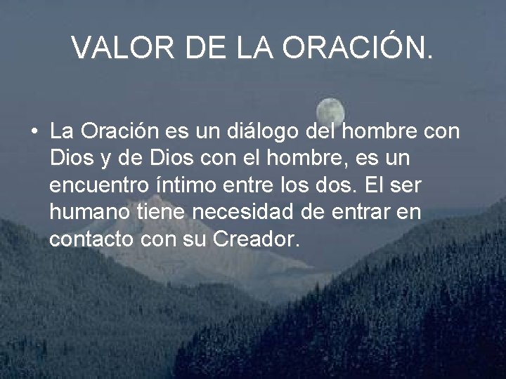 VALOR DE LA ORACIÓN. • La Oración es un diálogo del hombre con Dios
